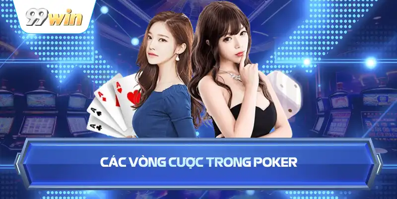 Các Vòng Cược Trong Poker